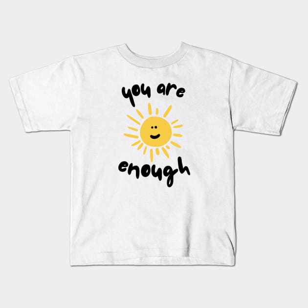 You Are Enough Kids T-Shirt by JustSomeThings